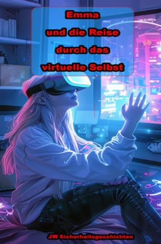 Emma und die Reise durch das virtuelle Selbst: DE (Emma's Reise - Aufbruch in die Zukunft) von epubli