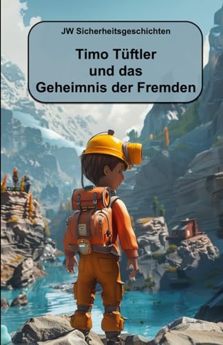 Timo Tüftler und das Geheimnis der Fremden: Abenteuer in der Welt der Vorsicht (Timo Tüftlers Abenteuer) von Independently published