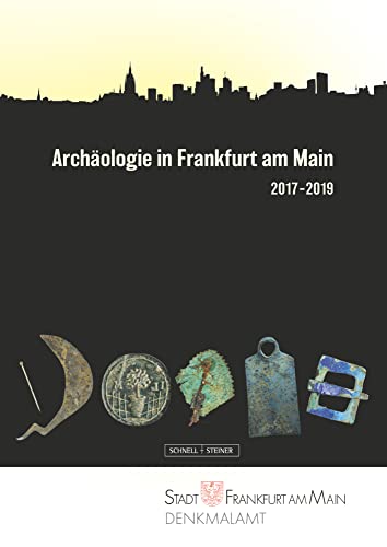 Archäologie in Frankfurt am Main 2017–2019 von Schnell & Steiner