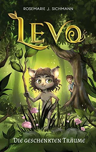 Levo - Die geschenkten Träume: Eine faszinierende Lesereise für abenteuerlustige Jungen und Mädchen ab 8 Jahren. Spannend, naturverbunden und voller Magie. von BoD – Books on Demand