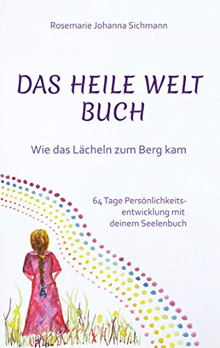 Das Heile Welt Buch: Wie das Lächeln zum Berg kam