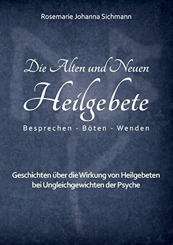 Die Alten und Neuen Heilgebete: Geschichten über die Wirkung von Heilgebeten bei Ungleichgewichten der Psyche (Die Alten und neuen Heilgebete - Praxisbuch, Band 5)