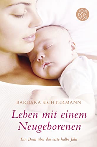 Leben mit einem Neugeborenen: Ein Buch über das erste halbe Jahr