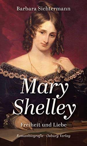 Mary Shelley: Freiheit und Liebe. Romanbiografie von Osburg Verlag
