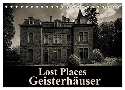 Lost Places Geisterhäuser (Tischkalender 2024 DIN A5 quer), CALVENDO Monatskalender von CALVENDO