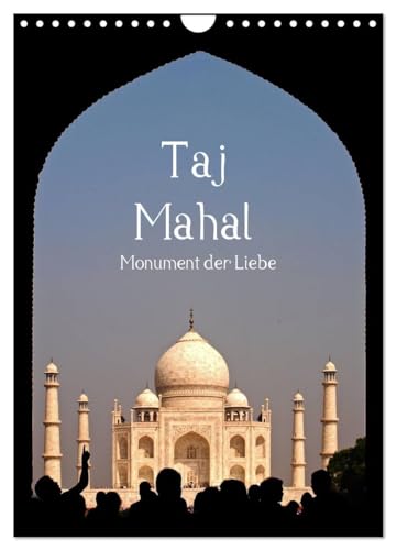 Taj Mahal - Monument der Liebe (Wandkalender 2024 DIN A4 hoch), CALVENDO Monatskalender: Das Taj Mahal von seiner schönsten Seite von CALVENDO