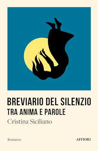 Breviario del silenzio, tra anima e parole (Romanzo) von Affiori