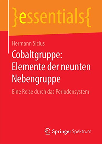 Cobaltgruppe: Elemente der neunten Nebengruppe: Eine Reise durch das Periodensystem (essentials)