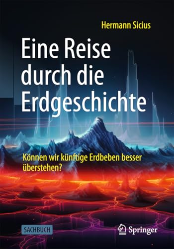 Eine Reise durch die Erdgeschichte: Können wir künftige Erdbeben besser überstehen? von Springer