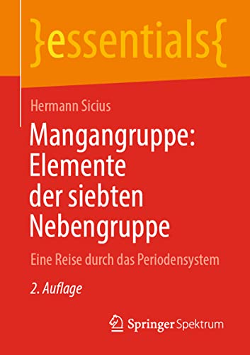 Mangangruppe: Elemente der siebten Nebengruppe: Eine Reise durch das Periodensystem (essentials) von Springer Spektrum