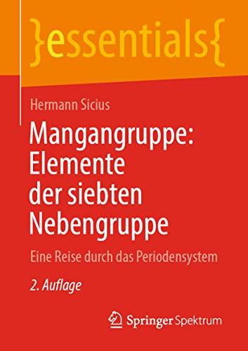 Mangangruppe: Elemente der siebten Nebengruppe: Eine Reise durch das Periodensystem (essentials)