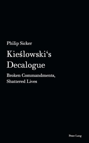 Kieslowski's Decalogue: Broken Commandments, Shattered Lives (Film Cultures, Band 14) von Peter Lang