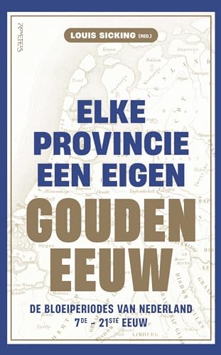 Elke provincie een eigen Gouden Eeuw: De bloeiperiodes van Nederland, 7de-21ste eeuw von Prometheus