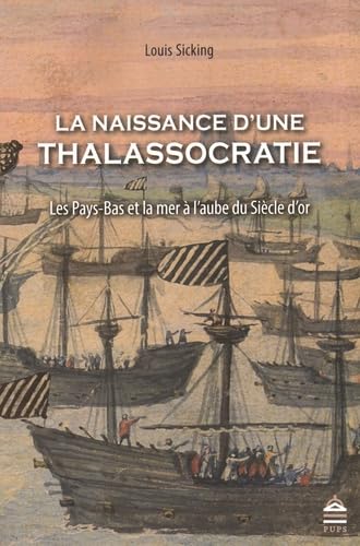 Naissance d'une thalassocratie: Les Pays-Bas et la mer à l'aube du Siècle d'or von SORBONNE PUPS