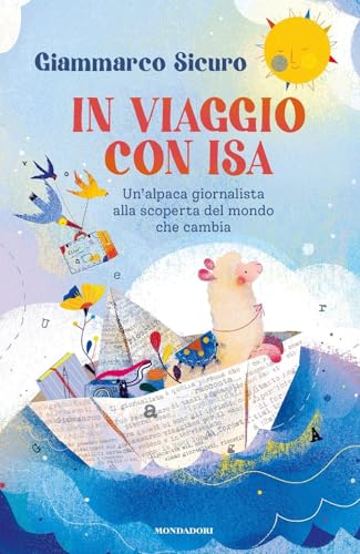 In viaggio con Isa. Un'alpaca giornalista alla scoperta del mondo che cambia (Divulgazione) von Mondadori