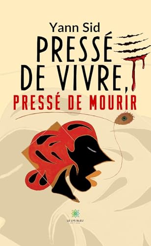 Pressé de vivre, pressé de mourir von LE LYS BLEU EDITIONS SAS