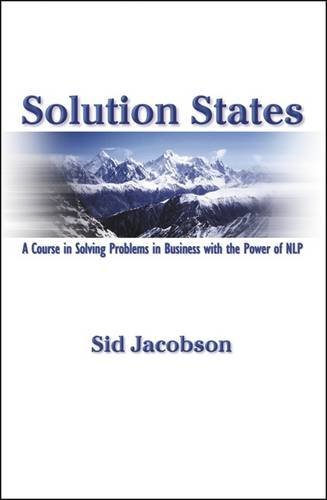 Solution States: A Course in Solving Problems in Business with the Power of NLP von Crown House Publishing