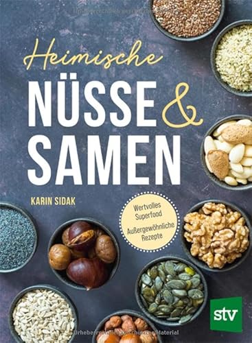Heimische Nüsse und Samen: Wertvolles Superfood - Außergewöhnliche Rezepte von Stocker, L