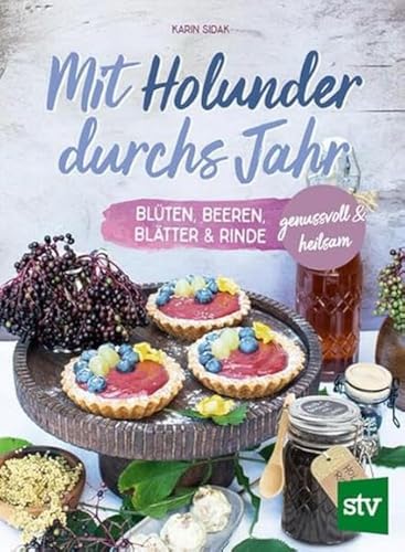 Mit Holunder durchs Jahr: Blüten, Beeren, Blätter & Rinde von Stocker, L