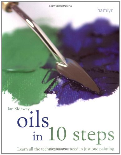 Oils in 10 Steps: Learn All the Techniques You Need In Just One Painting