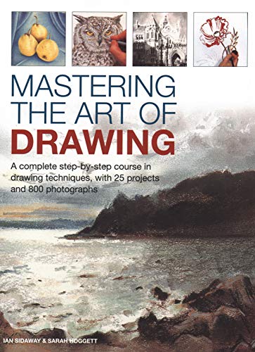 Mastering the Art of Drawing: A complete step-by-step course in drawing techniques, with 25 projects and 800 photographs