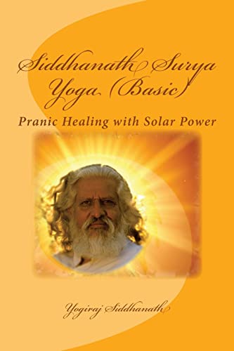 Siddhanath Surya Yoga (Basic): Pranic Healing with Solar Power von Createspace Independent Publishing Platform