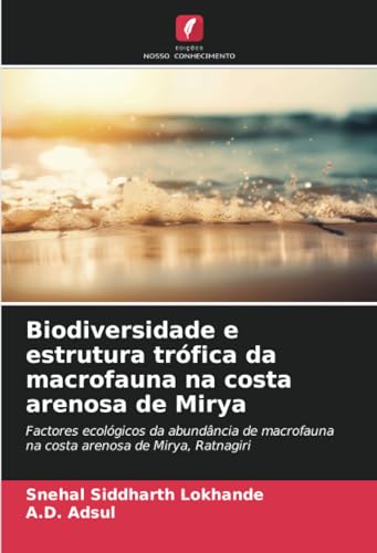 Biodiversidade e estrutura trófica da macrofauna na costa arenosa de Mirya: Factores ecológicos da abundância de macrofauna na costa arenosa de Mirya, Ratnagiri von Edições Nosso Conhecimento