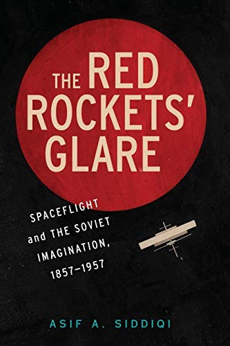 The Red Rockets' Glare: Spaceflight and the Russian Imagination, 1857 1957 (Cambridge Centennial of Flight) von Cambridge University Press