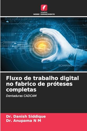 Fluxo de trabalho digital no fabrico de próteses completas: Dentaduras CADCAM von Edições Nosso Conhecimento