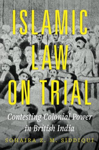 Islamic Law on Trial: Contesting Colonial Power in British India von University of California Press