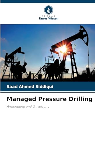 Managed Pressure Drilling: Anwendung und Umsetzung von Verlag Unser Wissen