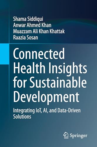 Connected Health Insights for Sustainable Development: Integrating IoT, AI, and Data-Driven Solutions Connected Health Insights for Sustainable Development: Integrating IoT, AI, and Data-Driven Solutions von Springer