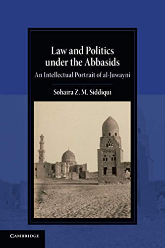 Law and Politics under the Abbasids: An Intellectual Portrait of Al-juwayni (Cambridge Studies in Islamic Civilization) von Cambridge University Press