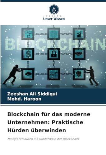 Blockchain für das moderne Unternehmen: Praktische Hürden überwinden: Navigieren durch die Hindernisse der Blockchain von Verlag Unser Wissen
