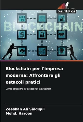Blockchain per l'impresa moderna: Affrontare gli ostacoli pratici: Come superare gli ostacoli di Blockchain von Edizioni Sapienza