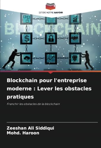 Blockchain pour l'entreprise moderne : Lever les obstacles pratiques: Franchir les obstacles de la blockchain von Editions Notre Savoir