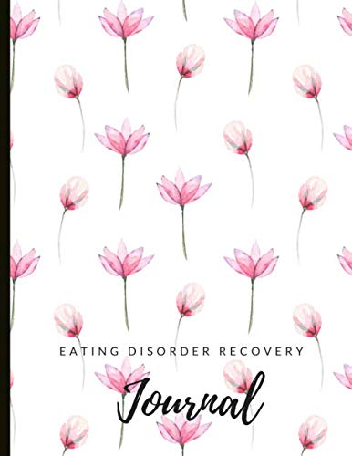 Eating Disorder Recovery Journal: Beautiful Journal To Track Food & Meals , Feelings, Energy - Track Your Triggers And Thoughts Around Meals, With Worksheets, Gratitude Prompts and Quotes.