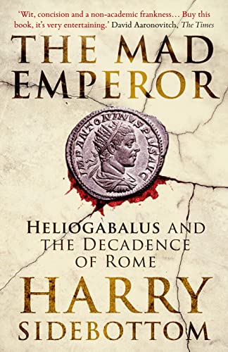 The Mad Emperor: Heliogabalus and the Decadence of Rome von Oneworld Publications