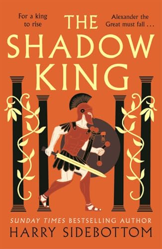 The Shadow King: The brand new 2023 historical epic about Alexander The Great from the Sunday Times bestseller