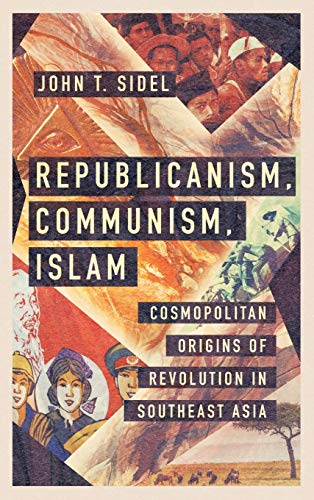Republicanism, Communism, Islam: Cosmopolitan Origins of Revolution in Southeast Asia