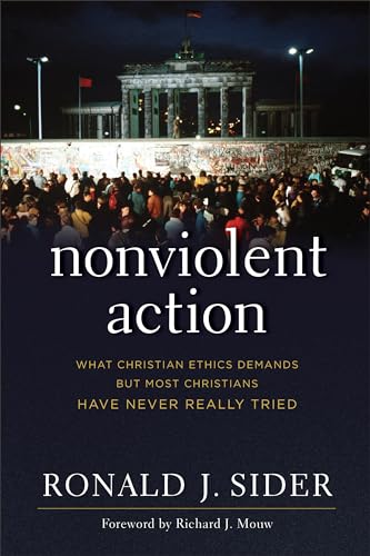 Nonviolent Action: What Christian Ethics Demands But Most Christians Have Never Really Tried von Brazos Press