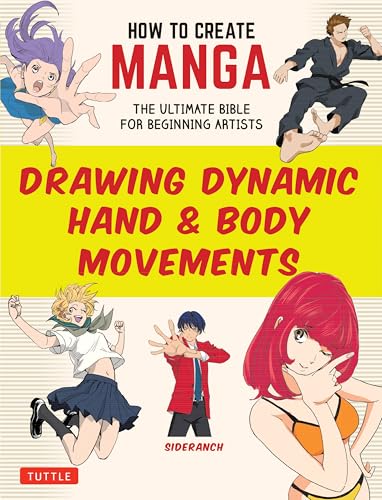 Drawing Dynamic Body and Hand Movements: The Ultimate Bible for Beginning Artists (How to Create Manga Guides) von Tuttle Publishing