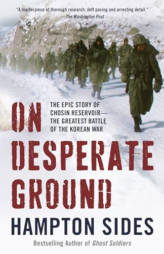 On Desperate Ground: The Epic Story of Chosin Reservoir--the Greatest Battle of the Korean War On Desperate Ground: The Epic Story of Chosin Reservoir--the Greatest Battle of the Korean War