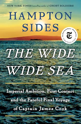 The Wide Wide Sea: Imperial Ambition, First Contact and the Fateful Final Voyage of Captain James Cook