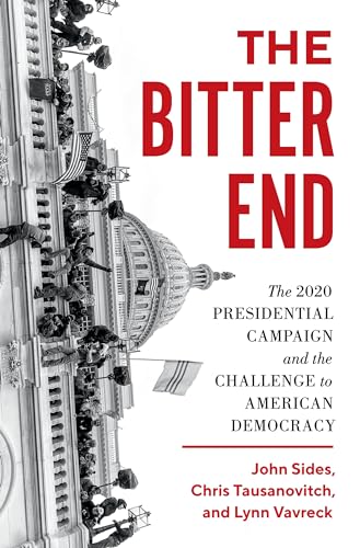 The Bitter End: The 2020 Presidential Campaign and the Challenge to American Democracy von Princeton University Press