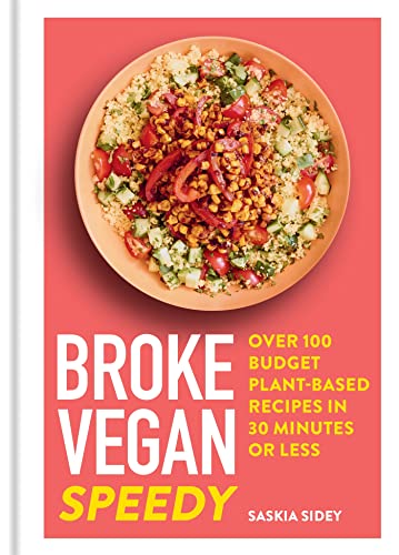 Broke Vegan: Speedy: Over 100 budget plant-based recipes in 30 minutes or less von Aster