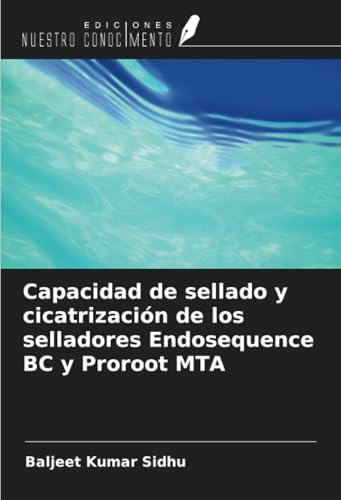 Capacidad de sellado y cicatrización de los selladores Endosequence BC y Proroot MTA Capacidad de sellado y cicatrización de los selladores Endosequence BC y Proroot MTA