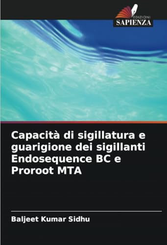 Capacità di sigillatura e guarigione dei sigillanti Endosequence BC e Proroot MTA von Edizioni Sapienza
