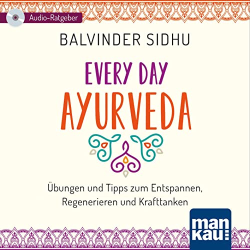 Every Day Ayurveda (Audio-CD): Übungen und Tipps zum Entspannen, Regenerieren und Krafttanken. Ein Audio-Ratgeber von Mankau Verlag