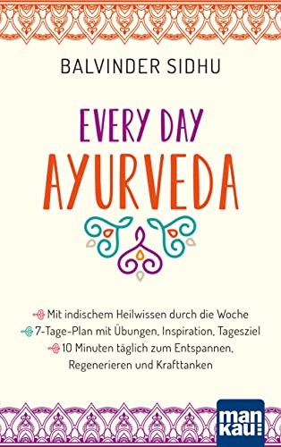 Every Day Ayurveda. Mit indischem Heilwissen durch die Woche: 7-Tage-Plan mit Übungen, Inspiration, Tagesziel - 10 Minuten täglich zum Entspannen, ... tägliche Ayurveda-Routine in wenigen Minuten Every Day Ayurveda. Mit indischem Heilwissen durch die Woche: 7-Tage-Plan mit Übungen, Inspiration, Tagesziel - 10 Minuten täglich zum Entspannen, ... tägliche Ayurveda-Routine in wenigen Minuten